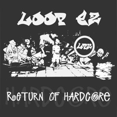 LooP-eZ - Return Of Hardcore
