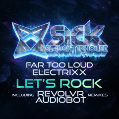 Far Too Loud & Electrixx - Let's Rock (Revolvr Remix) (SICK SLAUGHTERHOUSE) PREVIEW