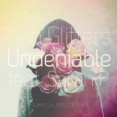 Sun Glitters feat. Sarah P. - Undeniable (Sinoptik Music Remix)