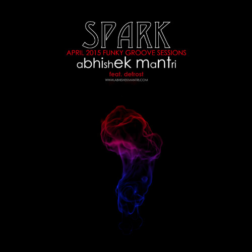 "SPARK" April 2015 Funky House Grooves Ft Abhishek Mantri & De Frost