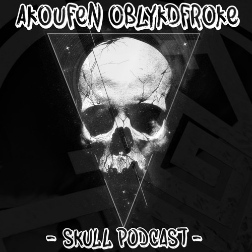 AKouFen Oblykdfroke - Skull Podcast ✖FREE DOWNLOAD✖