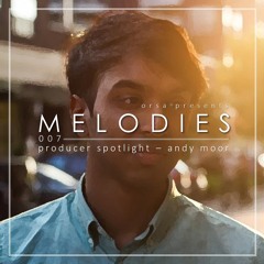 Orsa Presents: MELODIES 007, Producer Spotlight - Andy Moor