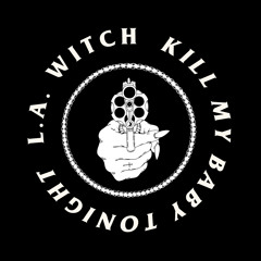 LA WITCH - "Kill My Baby Tonight"