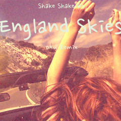 Shake Shake Go - England Skies (oXu Remix)
