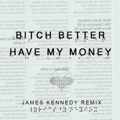 Bitch Better Have My Money #BBHMM (James Kennedy Remix)