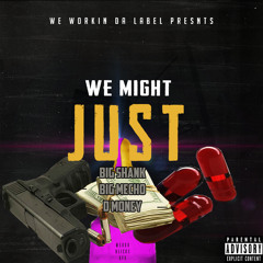 Big Shank X BigMecho X D Money - We Might Just