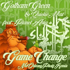Game Change(Gotham Green, Planet Asia & Quickie Mart)NuOrleanzPhatz Remix