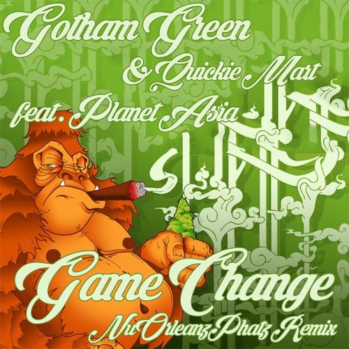 Game Change(Gotham Green, Planet Asia & Quickie Mart)NuOrleanzPhatz Remix