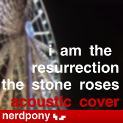 I Am The Resurrection - The Stone Roses Acoustic Cover