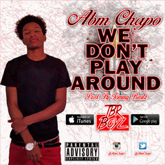 Abm Chapo - We Don't Play Around [Prod. By Tommy Beatz]