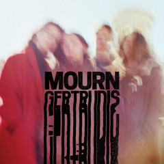 MOURN // Gertrudis, Get Through This!