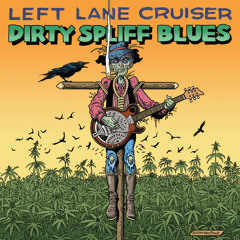 Left Lane Cruiser - Dirty Spliff Blues