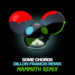 Deadmau5 x Dillion Francis - Some Chords(Mamm0th Trey Remix)
