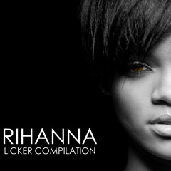 Licker - Rihanna (Compilation Mix)