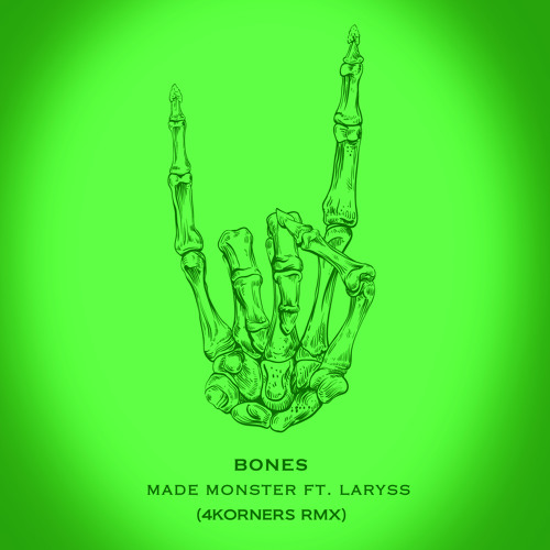 Bones (4KORNERS Remix) - Made Monster