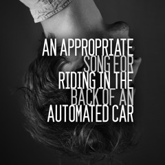 An Appropriate Song For Riding In The Back Of An Automated Car