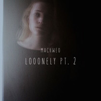 Machweo - Looonely PT. 2