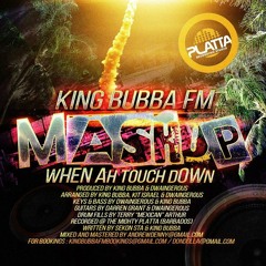 KING BUBBA "MASHUP" FM - MASHUP "WHEN AH TOUCHDOWN"