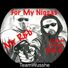 For My Niggas Ft Lil Wuss Lil Ryan Slim B By Mr R&B
