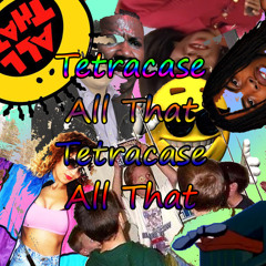 Tetracase - All That