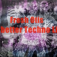 Fresh Otis - a Better Techno Life (Terminus Audio)