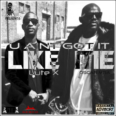 Lute X - U Aint Got It Like Me Feat Oscar MBA
