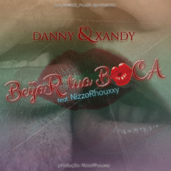 Danny e Xandy - Beijar tua boca ft NizzoRhouxx