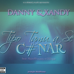 Danny e Xandy - TipoTamu ft NIzzoRhouxxy n EllDope