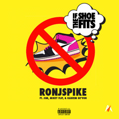 Ron J. Spike Ft. JSM, Mikey Flip, & Kadeem De'Von "If The Shoe Fits" Prod. by Deko