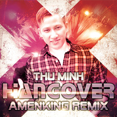 Thu Minh - Hangover - Amenking Remix [Ver.1]