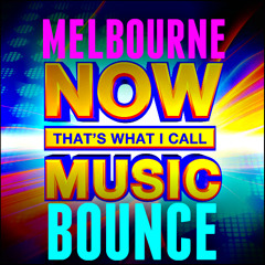 NOW THAT'S WHAT I CALL MELBOURNE BOUNCE!