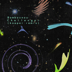 Bambounou - Challenger (kooper remix)