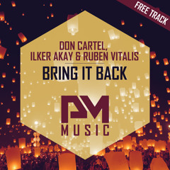 Don Cartel, Ilker Akay & Ruben Vitalis - Bring It Back (Free download)