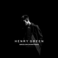 Henry Green - Barcelona (Auram Remix)