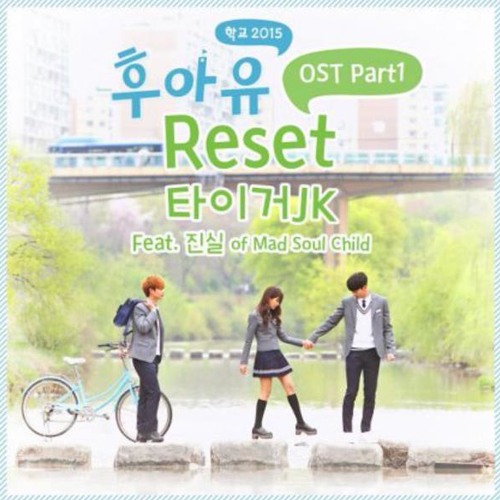 Stream Who Are You School 2015 - Tiger JK - Reset By Kdramaing.