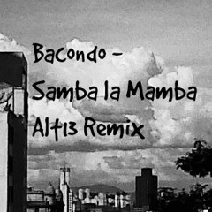 Bacondo - Samba La Mamba (Alt13 Remix)