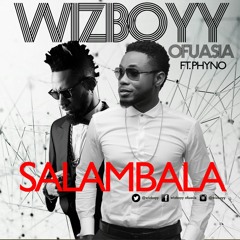 Wizboyy Ft Phyno - Salambala