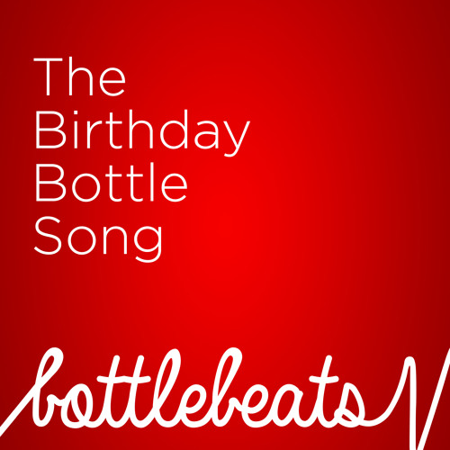 Stream The Birthday Bottle Song by Bottlebeats Listen online for free