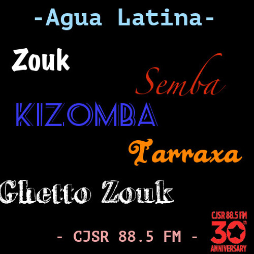 Stream Agua Latina - Zouk, Semba, Kizomba, Tarraxa, and Ghetto Zouk - Oh  My! by CJSR Radio | Listen online for free on SoundCloud