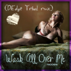 Madonna - Wash All Over Me (DiEdge Tribal Rmx)