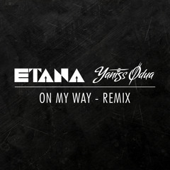 ETANA & YANISS ODUA - ON MY WAY (REMIX)