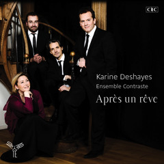Gabriel Fauré - Après un rêve / Karine Deshayes & l'ensemble Contraste
