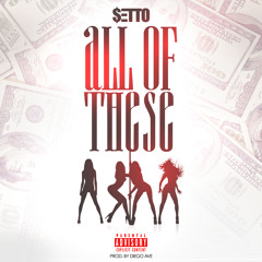 Setto - All Of These Prod. By Diego Ave