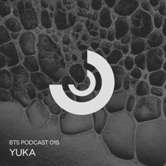 BTS Podcast 015 - Yuka
