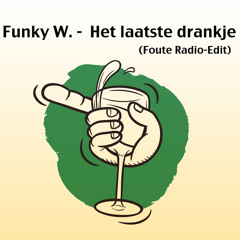 Funky W. - Het Laatste Drankje (Foute Radio - Edit)