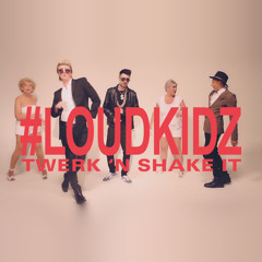 LoudKidz - Twerk 'n Shake It