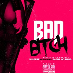 Bad Bitch ft Sasha Go Hard  [Produced by Emba$$y]