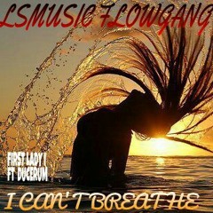 I CAN'T BREATHE..LADY I..ft DUCERUM..LSMUSIC FLOWGANG.