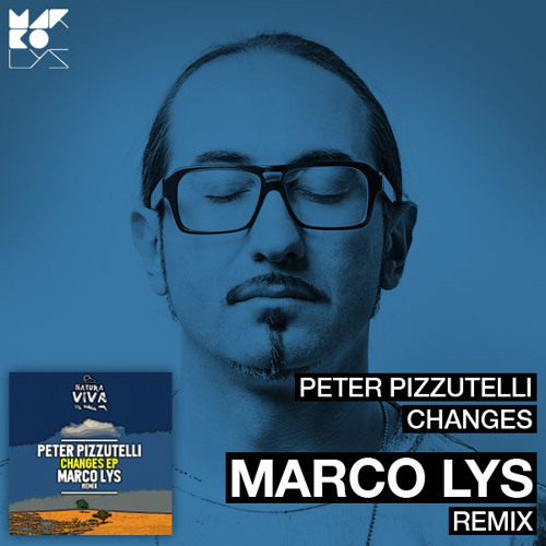 Peter Pizzutelli - Changes (Marco Lys Remix) [OUT 18/5] - Natura Viva