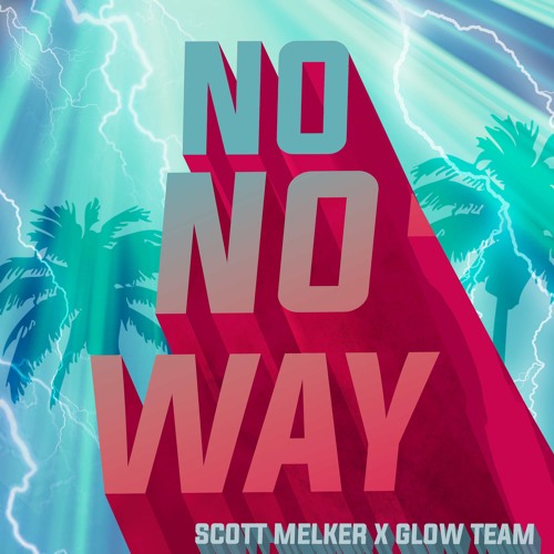 Scott Melker X Glow Team - No No Way